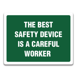 THE BEST SAFETY DEVICE IS A CAREFUL WORKER SIGN