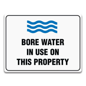 BORE WATER IN USE ON THIS PROPERTY Signage