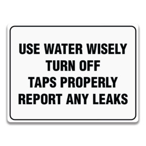USE WATER WISELY TURN OFF TAPS PROPERLY REPORT ANY LEAKS Signage